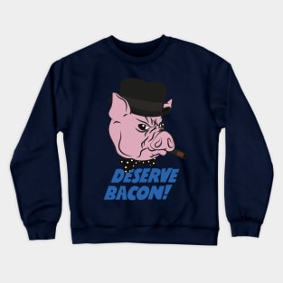 Deserve Bacon! Crewneck Sweatshirt